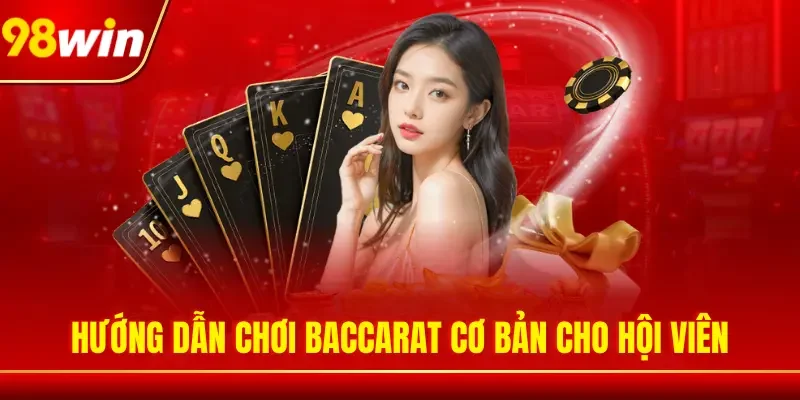 Hướng dẫn chơi Baccarat cơ bản cho hội viên